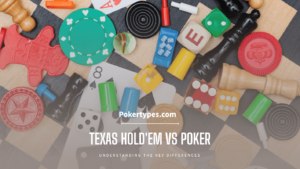 Difference between poker and Texas Holdem